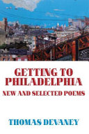 Getting to Philadelphia : new and selected poems /