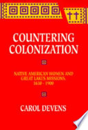 Countering colonization : Native American women and Great Lakes missions, 1630-1900 /
