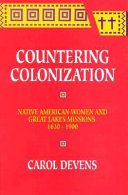 Countering colonization : Native American women and Great Lakes missions, 1630-1900 /