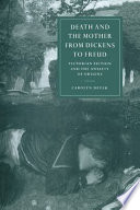 Death and the mother from Dickens to Freud : Victorian fiction and the anxiety of origins /
