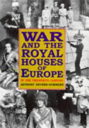 War and the Royal Houses of Europe in the twentieth century /