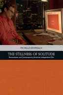 The stillness of solitude : romanticism and contemporary American independent film /