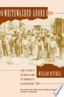 Whitewashed adobe : the rise of Los Angeles and the remaking of its Mexican past /
