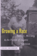Growing a race : Nellie L. McClung and the fiction of eugenic feminism /
