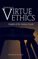 Introduction to virtue ethics : insights of the ancient Greeks /