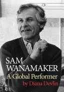 Sam Wanamaker : global performer /