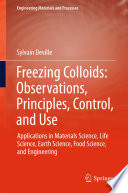 Freezing colloids : observations, principles, control, and use : applications in materials science, life science, earth science, food science, and engineering /