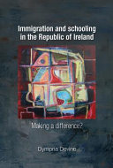 Immigration and schooling in the Republic of Ireland : making a difference? /