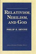 Relativism, nihilism, and God /