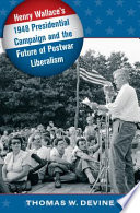 Henry Wallace's 1948 presidential campaign and the future of postwar liberalism /
