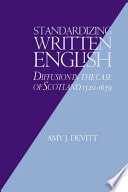 Standardizing written English : diffusion in the case of Scotland, 1520-1659 /