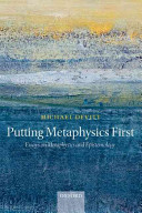 Putting metaphysics first : essays on metaphysics and epistemology /