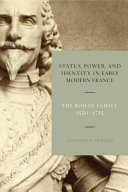 Status, power, and identity in early modern France : the Rohan family, 1550-1715 /