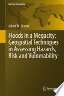 Floods in a megacity geospatial techniques in assessing hazards, risk and vulnerability /