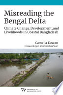 Misreading the Bengal Delta : climate change, development, and livelihoods in coastal Bangladesh /
