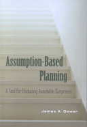 Assumption-based planning : a tool for reducing avoidable surprises /