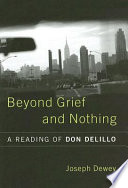 Beyond grief and nothing : a reading of Don DeLillo /