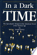 In a dark time : the apocalyptic temper in the American novel of the nuclear age /