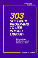 303 software programs to use in your library : descriptions, evaluations, and practical advice /
