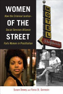 Women of the street : how the criminal justice-social services alliance fails women in prostitution /