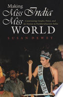 Making Miss India Miss World : constructing gender, power, and the nation in postliberalization India /