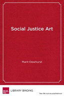 Social justice art : a framework for activist art pedagogy /