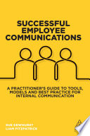 Successful employee communications : a practitioner's guide to tools, models and best practice for internal communication /