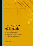 Perception of English : a study of staff and students at universities in Yogyakarta, Indonesia /