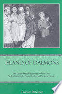 Island of daemons : the Lough Derg pilgrimage and the poets Patrick Kavanagh, Denis Devlin, and Seamus Heaney /