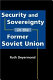 Security and sovereignty in the former Soviet Union /