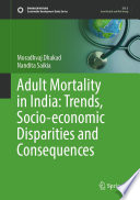 Adult Mortality in India: Trends, Socio-economic Disparities and Consequences /