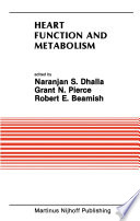 Heart Function and Metabolism : Proceedings of the Symposium held at the Eighth Annual Meeting of the American Section of the International Society for Heart Research, July 8-11, 1986, Winnipeg, Canada /