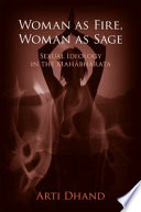 Woman as fire, woman as sage : sexual ideology in the Mahābhārata /