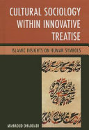 Cultural sociology within innovative treatise : Islamic insights on human symbols /