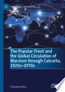 The Popular Front and the Global Circulation of Marxism through Calcutta, 1920s-1970s /