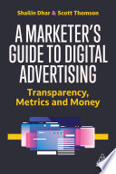 A Marketer's Guide to Digital Advertising Transparency, Metrics, and Money.