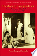 Theatres of independence : drama, theory, and urban performance in India since 1947 /