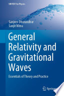General Relativity and Gravitational Waves : Essentials of Theory and Practice /