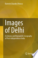 Images of Delhi : A Literary and Humanistic Geography of Post-independence India /