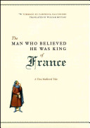 The man who believed he was king of France : a true medieval tale /