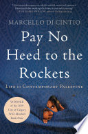 Pay no heed to the rockets : life in contemporary Palestine /