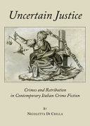 Uncertain justice : crimes and retribution in contemporary italian crime fiction /