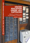 Higher education under late capitalism : identity, conduct, and the neoliberal condition /