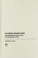 Academe degree zero : reconsidering the politics of higher education /