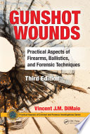 Gunshot wounds : practical aspects of firearms, ballistics, and forensic techniques /