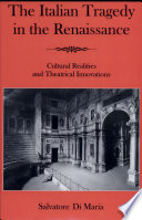 The Italian tragedy in the Renaissance : cultural realities and theatrical innovations /