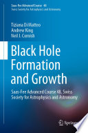 Black Hole Formation and Growth : Saas-Fee Advanced Course 48. Swiss Society for Astrophysics and Astronomy /