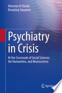 Psychiatry in Crisis : At the Crossroads of Social Sciences, the Humanities, and Neuroscience /