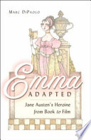 Emma adapted : Jane Austen's heroine from book to film /