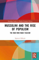 Mussolini and the rise of populism : the man who made fascism /